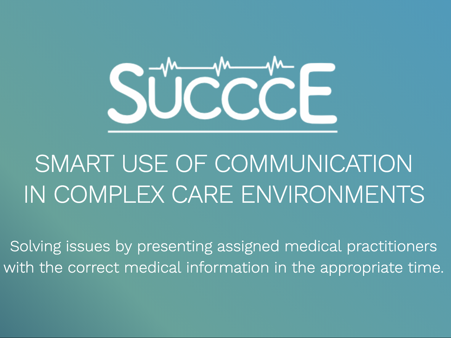 SUCCCE – Smart use of communication in complex care environments